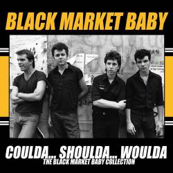 Black Market Baby : Coulda... Shoulda... Woulda - The Black Market Baby Collection